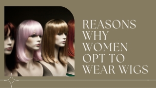 REASONS WHY WOMEN OPT TO WEAR WIGS