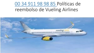 00 34 911 98 98 85 Políticas de reembolso de Vueling Airlines