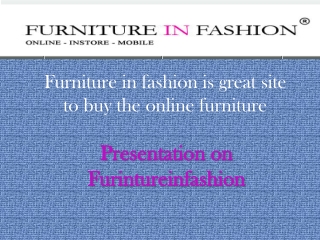 Furniture in Fashion is a fine place to shop