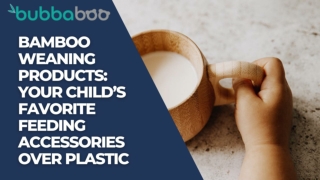 Bamboo Weaning Products: Your Child’s Favorite Feeding Accessories Over Plastic