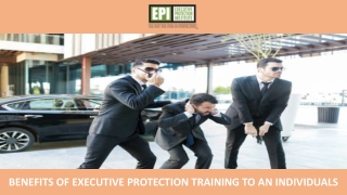 Benefits of Executive Protection Training to an Individuals