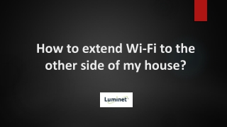 How to extend Wi-Fi to the other side of my house?