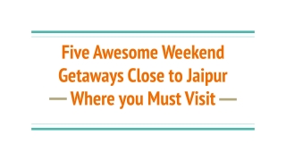 Five Awesome Weekend Getaways Close to Jaipur Where you Must Visit