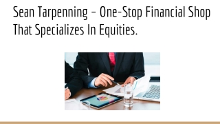 Sean Tarpenning – One-Stop Financial Shop That Specializes In Equities.