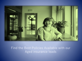 Find the Best Policies Available with our Aged insurance leads