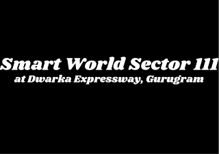 Smart World Sector 111 Dwarka Expressway Gurugram - A Place Of Beautiful Being
