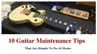 10 Guitar Maintenance Tips That Are Simple To Do At Home