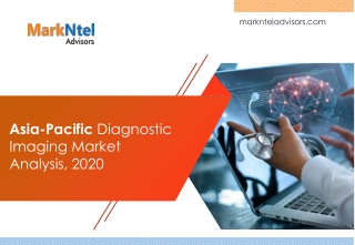 MarkNtel_Asia-Pacific Diagnostic Imaging Market Analysis, 2020