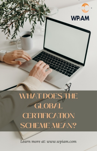 WHAT DOES THE GLOBAL CERTIFICATION SCHEME MEAN