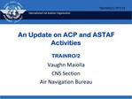 An Update on ACP and ASTAF Activities TRAINRO