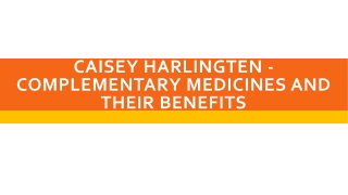 Caisey Harlingten - Complementary medicines and their benefits