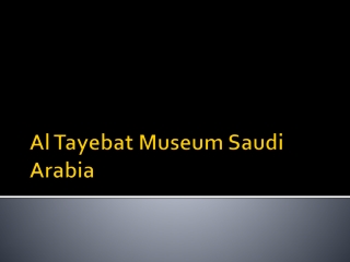 Al Tayebat Museum Saudi Arabia