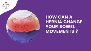 How can a hernia change your bowel movements ?