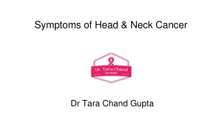 Symptoms of Head & Neck Cancer - Dr Tara Chand Gupta