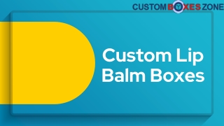 Get Custom Lip Balm Packaging Boxes at Wholesale Rates