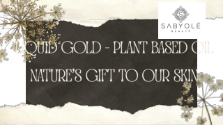 Plant Based Oil; Nature's Gift to Our Skin - Liquid Gold