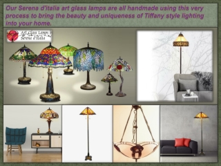 Our Serena d'italia art glass lamps are all handmade using this very process to bring the beauty and uniqueness of Tiffa