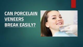 CAN PORCELAIN VENEERS BREAK_EASILY