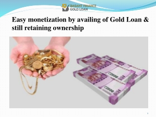 Easy monetization by availing of Gold Loan & still retaining ownership