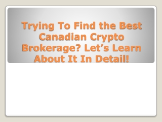 Trying To Find the Best Canadian Crypto Brokerage Let’s Learn About It In Detail!