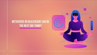 Metaverse In Healthcare Can Be The Next Big Thing? 