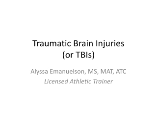 Traumatic Brain Injuries (or TBIs)