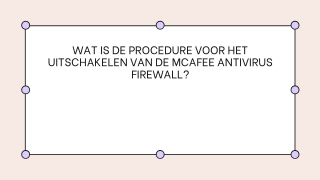 WAT IS DE PROCEDURE VOOR HET UITSCHAKELEN VAN DE MCAFEE ANTIVIRUS FIREWALL