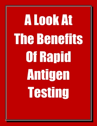 A Look At The Benefits Of Rapid Antigen Testing