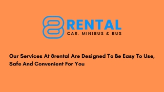Our Services At 8rental Are Designed To Be Easy To Use, Safe And Convenient For You