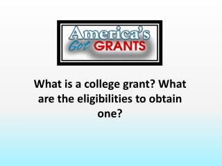 What is a college grant ? What are the eligibilities to obtain one?