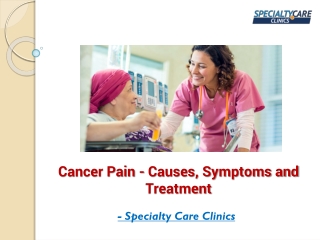 Cancer Pain - Causes, Symptoms and Treatment