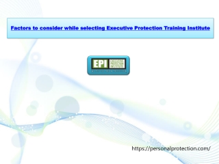 Factors to consider while selecting Executive Protection Training Institute