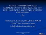 USE OF INFORMATION AND COMMUNICATIONS TECHNOLOGY ICT FOR NATIONAL HOMELAND SECURITY OPERATIONS By Emmanuel E. Ekuwem, P