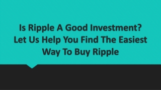 Is Ripple A Good Investment? Let Us Help You Find The Easiest Way To Buy Ripple