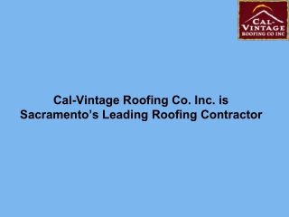 Cal-Vintage Roofing Co. Inc. is Sacramento%u2019s Leading Roofing Contractor