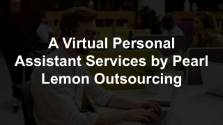 A Virtual Personal Assistant Services by Pearl Lemon Outsourcing