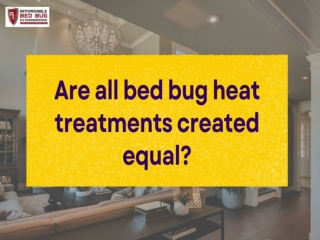 Are all bed bug heat treatments created equal