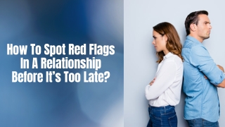 How To Spot Red Flags In A Relationship Before It’s Too Late