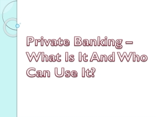 Private Banking – What Is It And Who Can Use It?