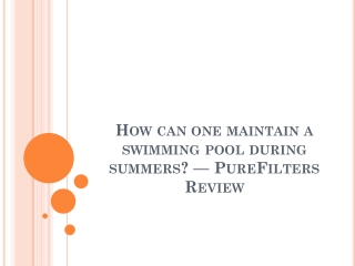 How can one maintain a swimming pool during summers — PureFilters Review