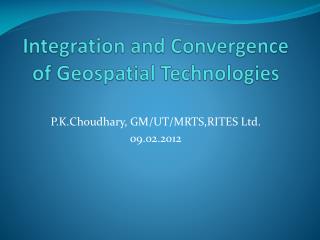 Integration and Convergence of Geospatial Technologies