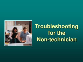 Troubleshooting for the Non-technician