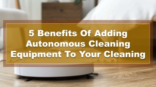 5 Benefits Of Adding Autonomous Cleaning  Equipment To Your Cleaning