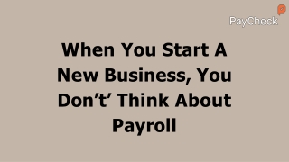 When You Start A New Business, You Don’t’ Think About Payroll