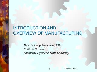 INTRODUCTION AND OVERVIEW OF MANUFACTURING