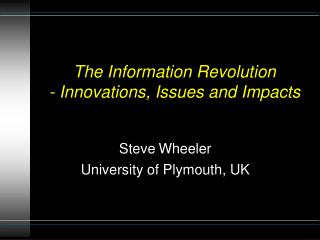 The Information Revolution - Innovations, Issues and Impacts