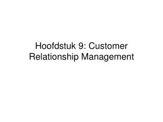 Hoofdstuk 9: Customer Relationship Management