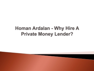Homan Ardalan - Why Hire A Private Money Lender?