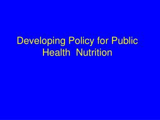 Developing Policy for Public Health Nutrition