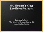 Mr. Threatts Class Landform Projects
